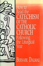 How to Read the Catechism of the Catholic Church: Following the Liturgical Year used book depot