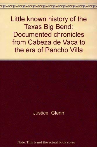 Little known history of the Texas Big Bend: Documented chronicles from Cabeza de Vaca to the era of Pancho Villa used book depot