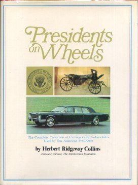 Presidents on Wheels - the Complete Collection of Carriages and Automobiles Used By Our Presidents used book depot