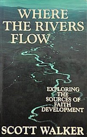 Where the Rivers Flow: Exploring the Sources of Faith Development used book depot