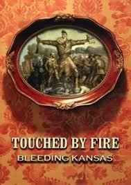 Touched By Fire: Bleeding Kansas
