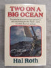 Two on a Big Ocean: The Story of the First Circumnavigation of the Pacific Basin in a Small Sailing Ship Roth, Hal
