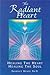 The Radiant Heart: Healing the Heart Healing the Soul [Paperback] Sharon J Wendt