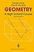 Geometry: A High School Course