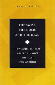 The Swiss, The Gold And The Dead: How Swiss Bankers Helped Finance the Nazi War Machine used book depot