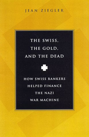 The Swiss, The Gold And The Dead: How Swiss Bankers Helped Finance the Nazi War Machine used book depot