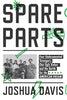 Spare Parts: Four Undocumented Teenagers, One Ugly Robot, and the Battle for the American Dream Davis, Joshua