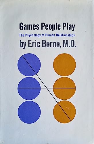 Games People Play: The Psychology of Human Relationships Berne, Eric