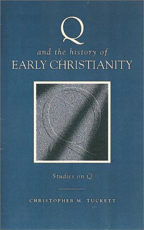 Q and the History of Early Christianity: Studies on Q Tuckett, Christopher M