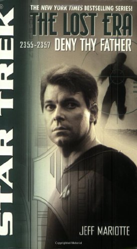 Deny Thy Father: Lost Era 23552357 Star Trek: the Lost Era Mariotte, Jeff