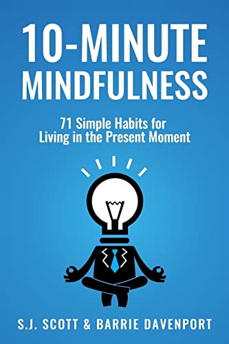 10Minute Mindfulness: 71 Habits for Living in the Present Moment [Paperback] Scott, SJ and Davenport, Barrie