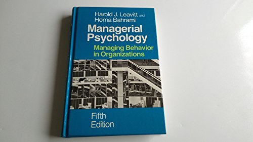 Managerial Psychology: Managing Behavior in Organizations Leavitt, Harold J and Bahrami, Homa