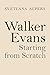 Walker Evans: Starting from Scratch