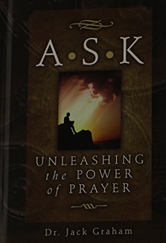 A S K  Unleashing the Power of Prayer [Hardcover] Jack Graham