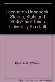 Longhorns Handbook: Stories, Stats and Stuff About Texas University Football