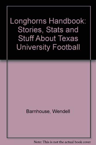 Longhorns Handbook: Stories, Stats and Stuff About Texas University Football