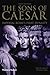 The Sons of Caesar: Imperial Rome's First Dynasty