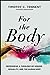 For the Body: Recovering a Theology of Gender, Sexuality, and the Human Body Seedbed Resources [Hardcover] Tennent, Timothy C and Ajith Fernando