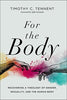 For the Body: Recovering a Theology of Gender, Sexuality, and the Human Body Seedbed Resources [Hardcover] Tennent, Timothy C and Ajith Fernando