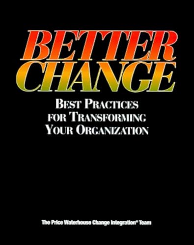 Better Change: Best Practices for Transforming Your Organization Price Waterhouse Change Integration Team