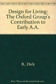 Design for Living: The Oxford Group's Contribution to Early A.A. used book depot