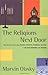 The Religions Next Door: What we need to know about Hudaism,Hinduism,Buddhism and Islam and what reporters are missing Olasky, Marvin