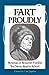 Fart Proudly: Writings of Benjamin Franklin You Never Read in School [Paperback] Franklin, Benjamin and Japikse, Carl