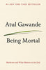 Being Mortal: Medicine and What Matters in the End [Hardcover] Gawande, Atul