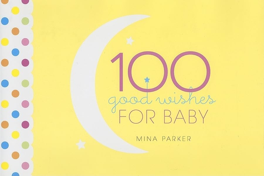 100 Good Wishes for Baby: (Inspirational Quotes and Motivational Quotes; Gift for New Moms) used book depot