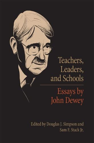 Teachers, Leaders, and Schools: Essays by John Dewey [Paperback] Simpson, Douglas J and Stack Jr, Sam F
