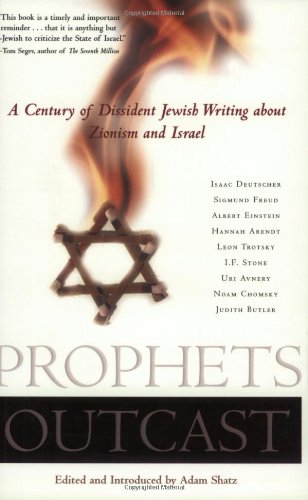 Prophets Outcast: A Century of Dissident Jewish Writing about Zionism and Israel Shatz, Adam