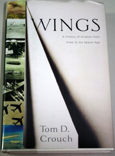 Wings: A History of Aviation from Kites to the Space Age Crouch, Tom D