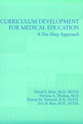 Curriculum Development for Medical Education: A SixStep Approach [Paperback] Kern, David E; Thomas, Patricia A; Howard, Donna M and Bass, Eric B