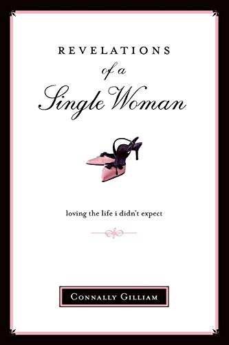 Revelations of a Single Woman: Loving the Life I Didnt Expect [Paperback] Gilliam, Connally