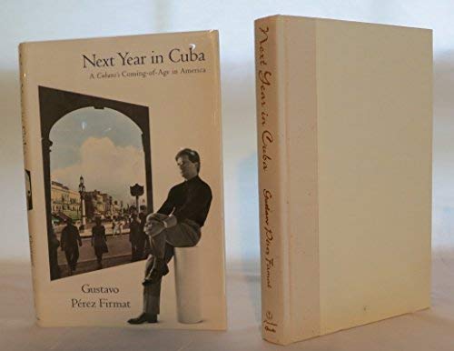 Next Year in Cuba: A Cubanos ComingofAge in America Gustavo Perez Firmat