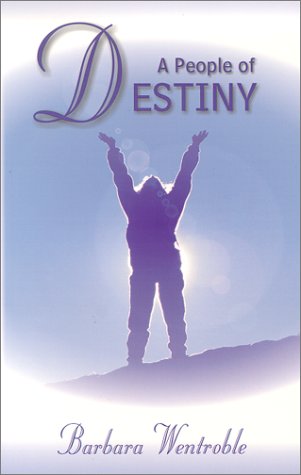 A People of Destiny : Finding Your Place in Gods Apostolic Order Wentroble, Barbara