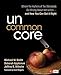 Uncommon Core: Where the Authors of the Standards Go Wrong About Instructionand How You Can Get It Right Corwin Literacy [Paperback] Appleman, Deborah; Smith, Michael W and Wilhelm, Jeffrey D