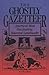 The Ghostly Gazetteer : Americas Most Fascinating Haunted Landmarks Myers, Arthur