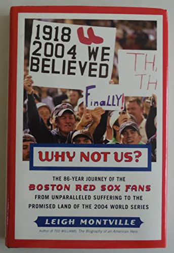 Why Not Us?: The 86-year Journey of the Boston Red Sox Fans From Unparalleled Suffering to the Promised Land of the 2004 World Series