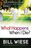 What Happens When I Die?: True Stories of the Afterlife and What They Tell Us About Eternity [Paperback] Wiese, Bill