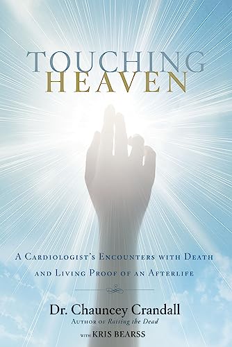 Touching Heaven: A Cardiologists Encounters with Death and Living Proof of an Afterlife [Paperback] Crandall, Dr Chauncey and Bearss, Kris