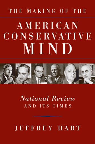 The Making of the American Conservative Mind: National Review and Its Times Hart, Jeffrey