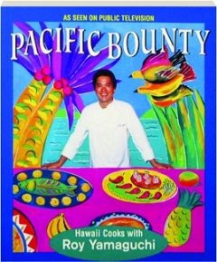 Pacific Bounty: Hawaii Cooks With Roy Yamaguchi [Paperback] Yamaguchi, Roy and Wentzel, Marty