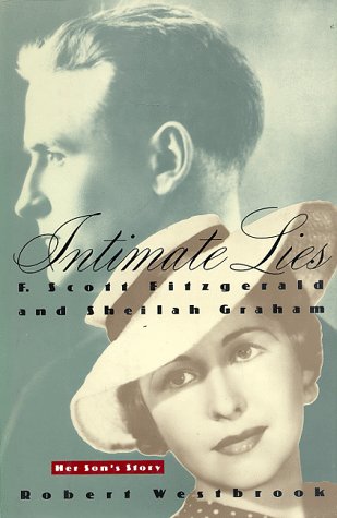 Intimate Lies: F Scott Fitzgerald and Sheilah Graham Her Sons Story Westbrook, Robert