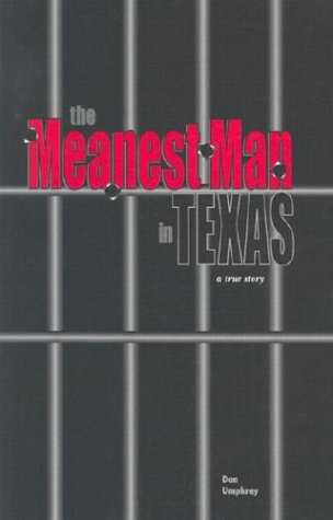 The Meanest Man in Texas: A True Story Based on the Life of Clyde Thompson Umphrey, Don