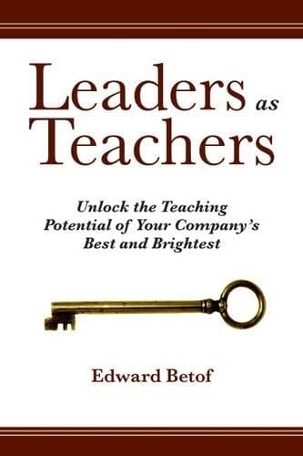 Leaders as Teachers: Unlock the Teaching Potential of Your Company's Best and Brightest used book depot