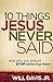 10 Things Jesus Never Said: And Why You Should Stop Believing Them [Paperback] Will Davis Jr