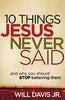 10 Things Jesus Never Said: And Why You Should Stop Believing Them [Paperback] Will Davis Jr