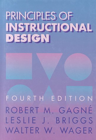 Principles of Instructional Design Gagne, Robert M; Briggs, Leslie and Wager, Walter W