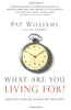 What Are You Living For?: Investing Your Life in What Matters Most Williams, Pat